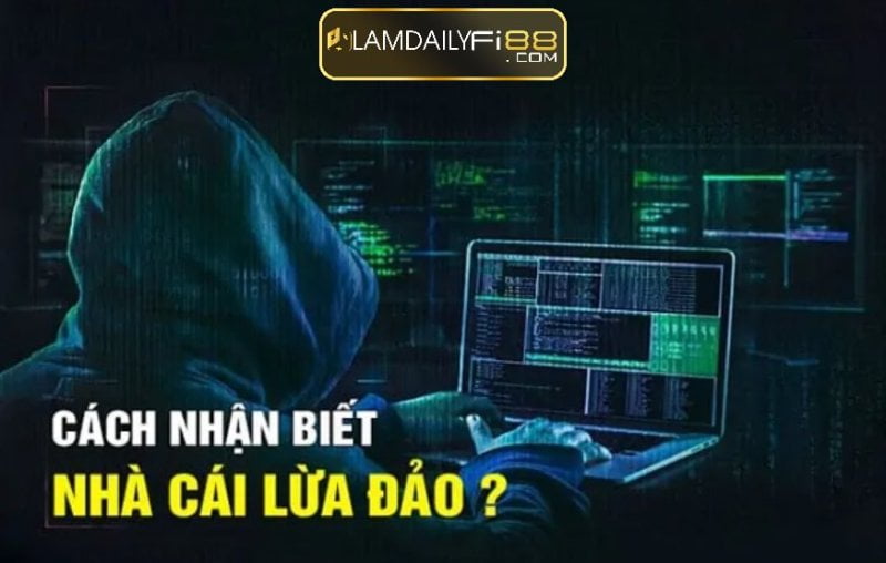 Dấu hiệu nhận biết các nhà cái lừa đảo hiện nay