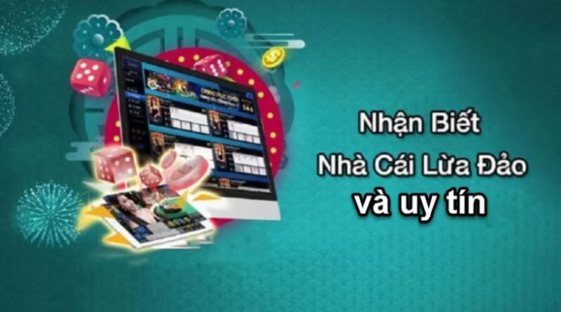 Làm sao để biết đâu là nhà cái uy tín, không lừa đảo?