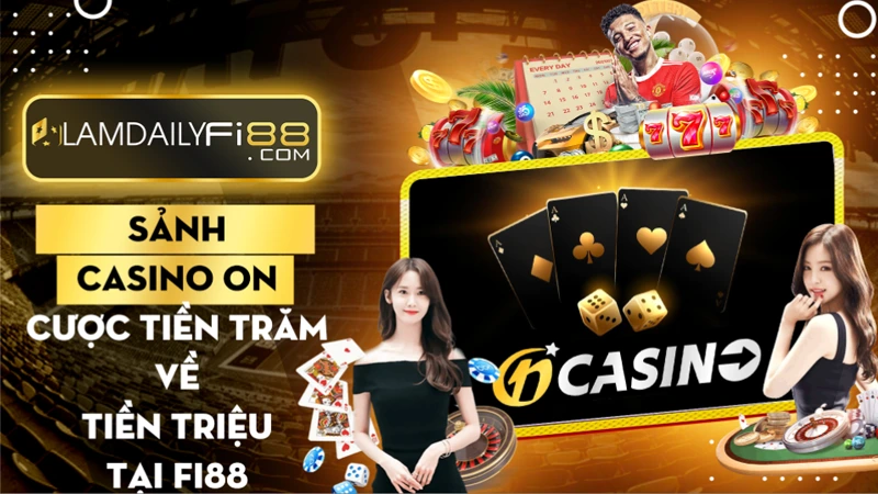 Sảnh Casino ON: Cược tiền trăm về tiền triệu tại Fi88